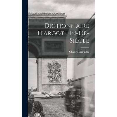 Dictionnaire D'argot Fin-de-siècle, Gebundene Ausgabe von Charles Virmaître, Creative Media Partners, LLC, 978-1-01-755817-3