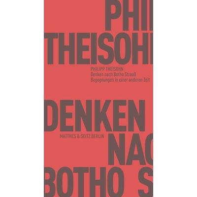 Denken nach Botho Strauß, Taschenbuch von Philipp Theisohn, Matthes & Seitz, 978-3-7518-3029-4