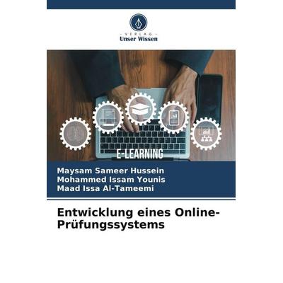 Entwicklung eines Online-Prüfungssystems, Taschenbuch von Maysam Sameer Hussein,Mohammed Issam Younis,Maad Issa Al-Tameemi, Verlag Unser Wissen