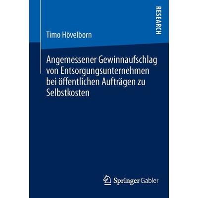 Angemessener Gewinnaufschlag von Entsorgungsunternehmen bei öffentlichen Aufträgen zu Selbstkosten, Taschenbuch von Timo Hövelborn, Springer