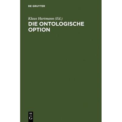 Die ontologische Option, Gebundene Ausgabe von , De Gruyter, 978-3-11-006813-9