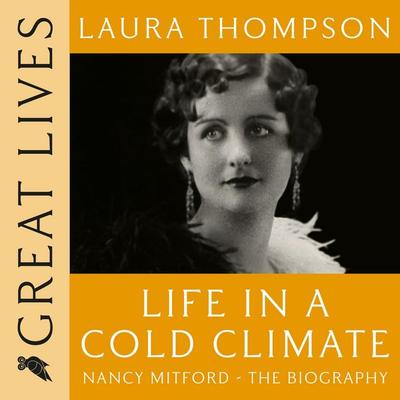 Life in a Cold Climate: Nancy Mitford The Biography - Laura Thompson, Audio, 9781035926565