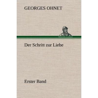 Der Schritt zur Liebe - Erster Band, Gebundene Ausgabe von Georges Ohnet, Tredition, 978-3-8472-5830-8