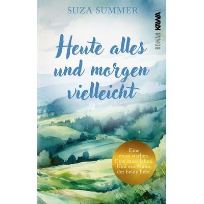 Heute alles und morgen vielleicht, Taschenbuch von Suza Summer, Kampenwand, 978-3-9866019-3-5