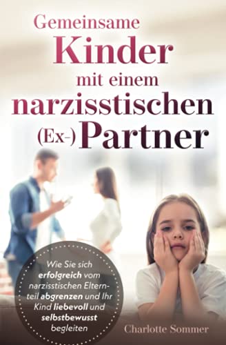 Charlotte Sommer - Gemeinsame Kinder mit einem narzisstischen (Ex-) Partner: Wie Sie sich erfolgreich vom narzisstischen Elternteil abgrenzen und Ihr Kind liebevoll und selbstbewusst begleiten - Preis vom 09.10.2026 07:28:09 h