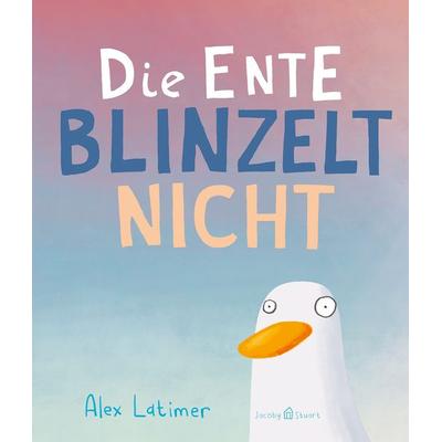 Die Ente blinzelt nicht, Gebundene Ausgabe von Alex Latimer, Verlagshaus Jacoby & Stuart, 978-3-96428-177-7