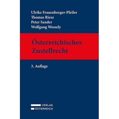 Österreichisches Zustellrecht, Gebundene Ausgabe von Ulrike Frauenberger-Pfeiler,Thomas Riesz,Peter Sander,Wolfgang Wessely, Verlag Österreich,