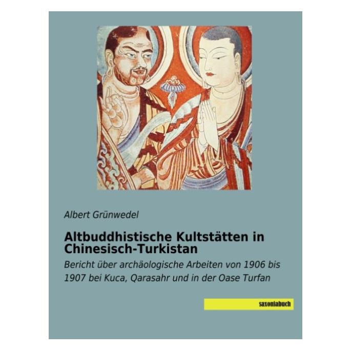 Saxonia Altbuddhistische Kultstätten in Chinesisch-Turkistan (Deutsch, Softcover, Albert Grünwedel) (7665108)
