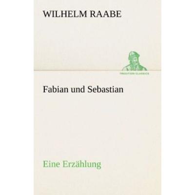 Fabian und Sebastian, Taschenbuch von Wilhelm Raabe, Tredition, 978-3-8424-1063-3