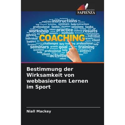 Bestimmung der Wirksamkeit von webbasiertem Lernen im Sport, Taschenbuch von Niall Mackey, BoD - Books on Demand, 978-620-9-67008-4