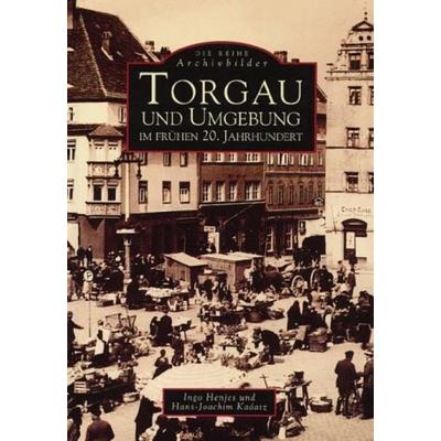 Torgau und Umgebung im frühen 20. Jahrhundert, Taschenbuch von Ingo Henjes, Sutton, 978-3-89702-011-5