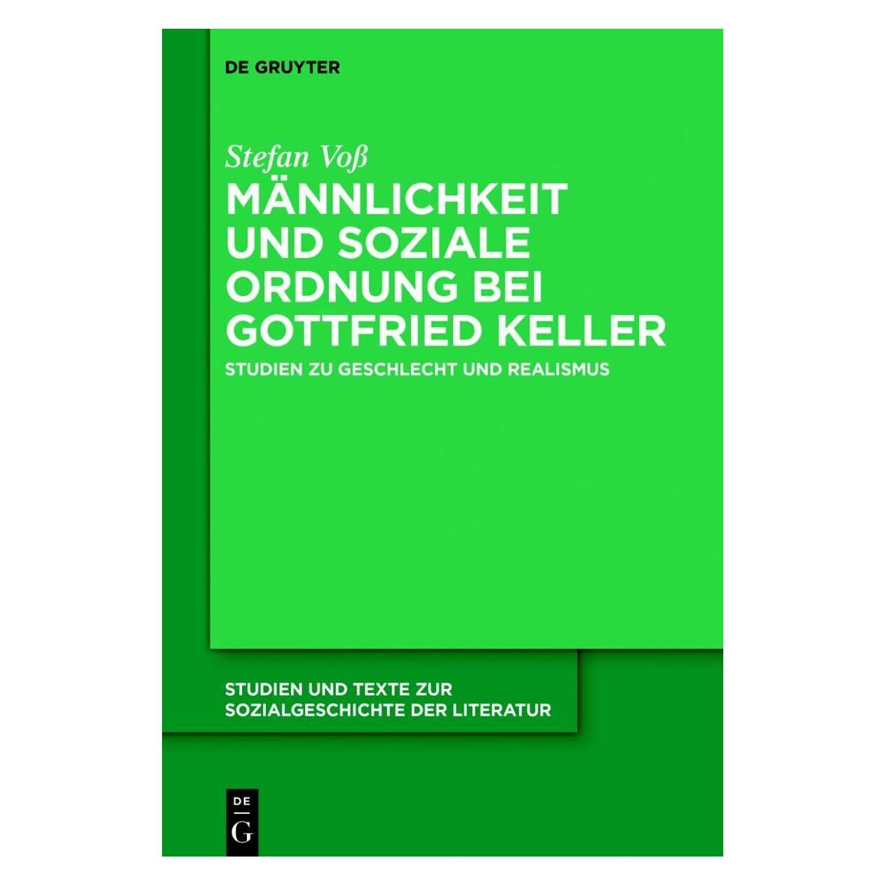 De Gruyter Männlichkeit und soziale Ordnung bei Gottfried Keller (Deutsch, Stefan Voss, 2019) (38993282)