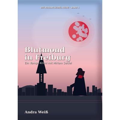 Blutmond in Freiburg, Taschenbuch von Andra Weiss, Bookmundo, 978-94-038-8681-7