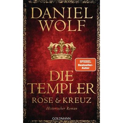 Die Templer. Rose und Kreuz, Gebundene Ausgabe von Daniel Wolf, Goldmann