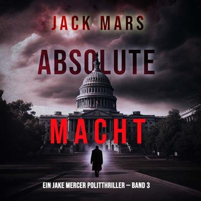 Absolute Macht (Ein Jake Mercer Politthriller — Band 3) - Jack Mars, Audio, 9798894820781