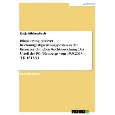 Bilanzierung passiver Rechnungsabgrenzungsposten in der finanzgerichtlichen Rechtsprechung. Das Urteil des FG Nürnbergs vom 19.9.2013 - 4 K 1613/11,