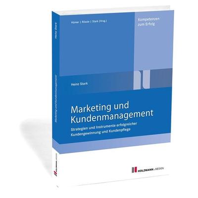Marketing und Kundenmanagement, Taschenbuch von Heinz Stark, Holzmann Medien, 978-3-7783-1686-3