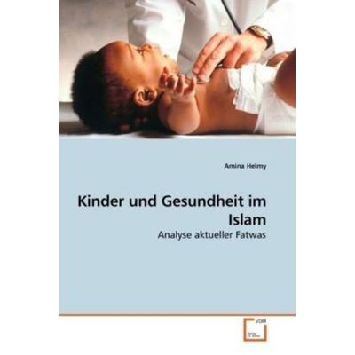 Helmy, A: Kinder und Gesundheit im Islam, Taschenbuch von Amina Helmy, VDM, 978-3-639-19030-4