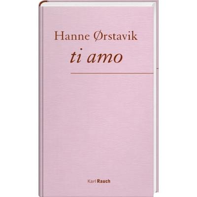 ti amo, Gebundene Ausgabe von Hanne Ørstavik, Karl Rauch Verlag GmbH & Co. KG, 978-3-7920-0273-5