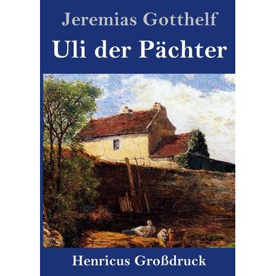Uli der Pächter (Großdruck), Gebundene Ausgabe von Jeremias Gotthelf, BoD - Books on Demand, 978-3-8478-4590-4