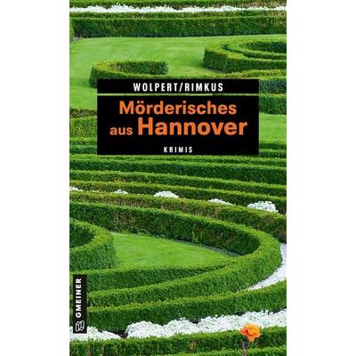 Mörderisches aus Hannover, Taschenbuch von Heike Wolpert,Claudia Rimkus, Gmeiner-Verlag, 978-3-8392-2540-0