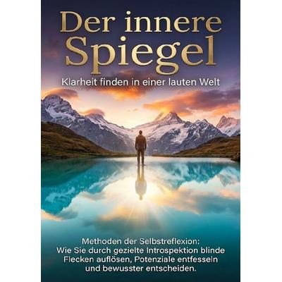 Der innere Spiegel: Klarheit finden in einer lauten Welt, Taschenbuch von Benedikt Lang, Epubli, 978-3-565-15078-6