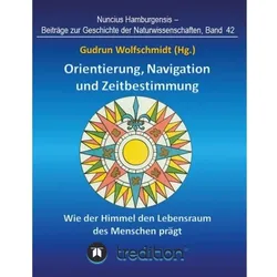 Orientierung, Navigation und Zeitbestimmung Wie der Himmel den Lebensraum des Menschen prägt, Fachbücher von Gudrun Wolfschmidt