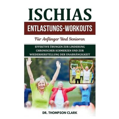 Ischias Entlastungs-workouts Für Anfänger Und Senioren, Taschenbuch von Thompson Clark, Independently Published