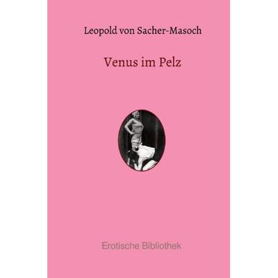 Venus im Pelz, Taschenbuch von Leopold Sacher-Masoch, Epubli, 978-3-7502-0632-8