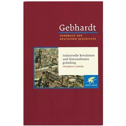 Gebhardt Handbuch der Deutschen Geschichte / Industrielle Revolution und Nationalstaatsgründung, Sachbücher von Friedrich Lenger