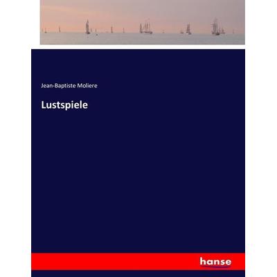 Lustspiele, Taschenbuch von Jean-Baptiste Moliere, Hansebooks, 978-3-7433-8458-3