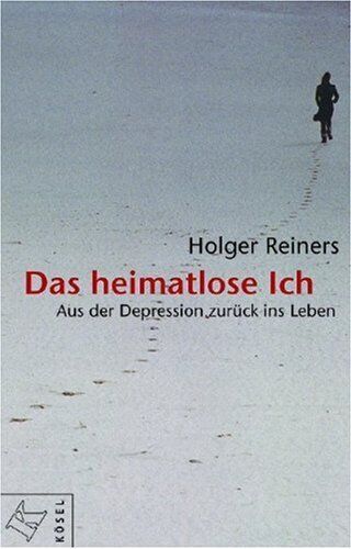 Holger Reiners - Das heimatlose Ich: Aus der Depression zurück ins Leben - Preis vom 09.10.2026 07:28:09 h
