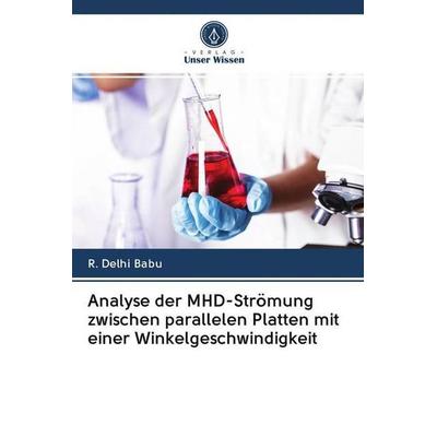 Analyse der MHD-Strömung zwischen parallelen Platten mit einer Winkelgeschwindigkeit, Taschenbuch von R. Delhi Babu, Sciencia Scripts,