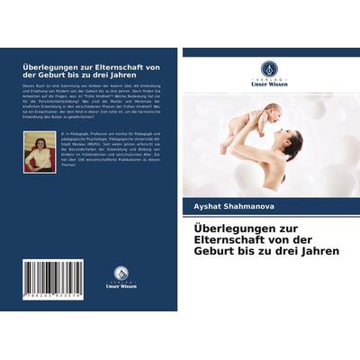 Überlegungen zur Elternschaft von der Geburt bis zu drei Jahren, Taschenbuch von Ayshat Shahmanova, Verlag Unser Wissen, 978-620-3-93357-4
