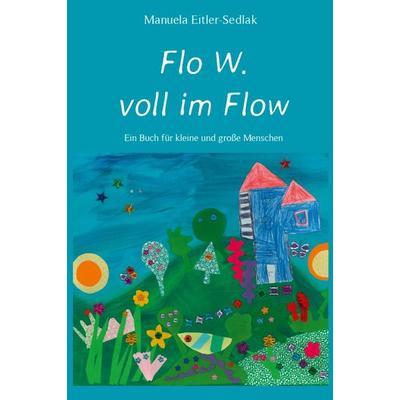 Flo W. voll im Flow, Taschenbuch von Manuela Eitler-Sedlak, Weber, E, 978-3-85253-565-4
