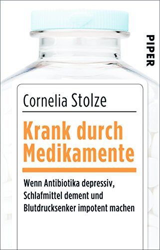 Cornelia Stolze - Krank durch Medikamente: Wenn Antibiotika depressiv, Schlafmittel dement und Blutdrucksenker impotent machen - Preis vom 06.10.2026 07:26:00 h