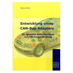 Entwicklung eines CAN-Bus-Adapters für spezielle Anforderungen zur Fahrzeuganbindung, Fachbücher von Marco Nolte