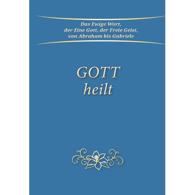 Gott heilt, Taschenbuch von Gabriele, Gabriele-Verlag Das Wort, 978-3-96446-254-1