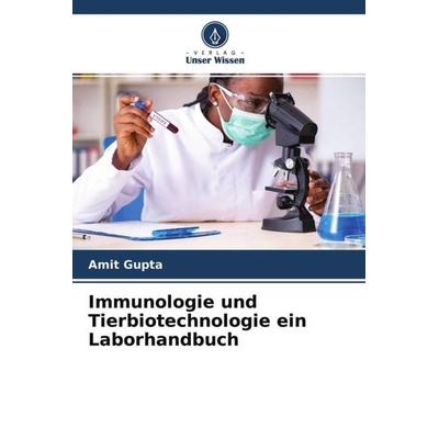 Immunologie und Tierbiotechnologie ein Laborhandbuch, Taschenbuch von Amit Gupta, Verlag Unser Wissen, 978-620-4-75563-2
