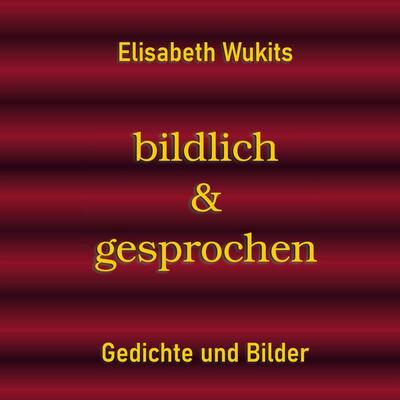 Bildlich & gesprochen, Taschenbuch von Elisabeth Wukits, BoD – Books on Demand, 978-3-7578-0243-1