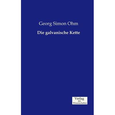 Die galvanische Kette, Taschenbuch von Georg Simon Ohm, Verlag der Wissenschaften, 978-3-95700-225-9