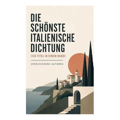 Die schönste italienische Dichtung (134 Titel in einem Band), Taschenbuch von Niccolò Machiavelli,Luigi Porto,Giovanni Boccaccio,Gabriele