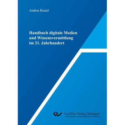 Handbuch digitale Medien und Wissensvermittlung im 21. Jahrhundert, Taschenbuch von Andrea Ressel, Cuvillier Verlag, 978-3-7369-9873-5