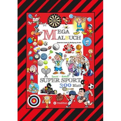 MEGA MALBUCH - 300 SPORTLICHE AUSMALMOTIVE - VERSCHIEDENSTE SPORTARTEN - WETTKÄMPFE - MATCHES - FREIZEITSPORT, Taschenbuch von Gabriele André,Wolfgang