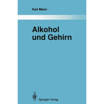 Alkohol und Gehirn, Taschenbuch von Karl Mann, Springer Berlin, 978-3-642-84650-2