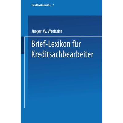 Brief-Lexikon für Kreditsachbearbeiter, Taschenbuch von Jürgen W. Werhahn, Betriebswirtschaftlicher Verlag Gabler, 978-3-663-12725-3
