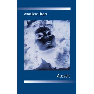Auszeit, Taschenbuch von Anneliese Hager, BoD – Books on Demand, 978-3-8334-0511-2