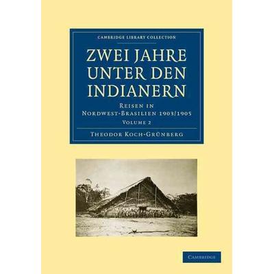 Zwei Jahre Unter Den Indianern, Taschenbuch von Theodor Koch-Grunberg,Koch-Grunberg Theodor, Cambridge Academic, 978-1-108-00743-6