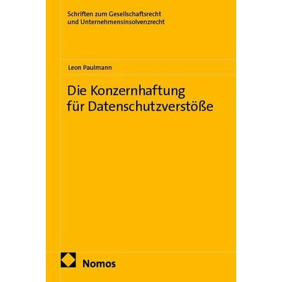 Die Konzernhaftung für Datenschutzverstöße, Taschenbuch von Leon Paulmann, Nomos, 978-3-7560-3889-3