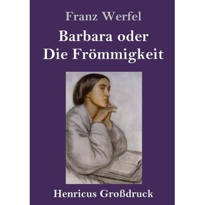 Barbara oder Die Frömmigkeit (Großdruck), Gebundene Ausgabe von Franz Werfel, BoD - Books on Demand, 978-3-8478-3979-8